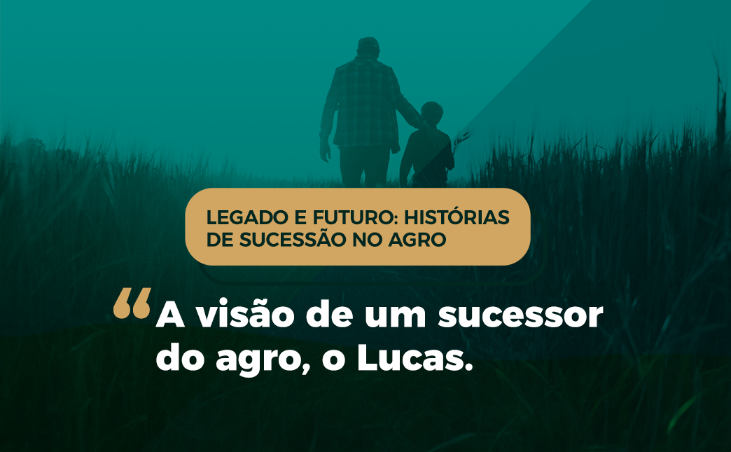 A visão de um sucessor do agro, o Lucas.