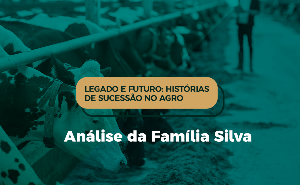 Legado e Futuro: Histórias de Sucessão no Agro | Análise da Família Silva