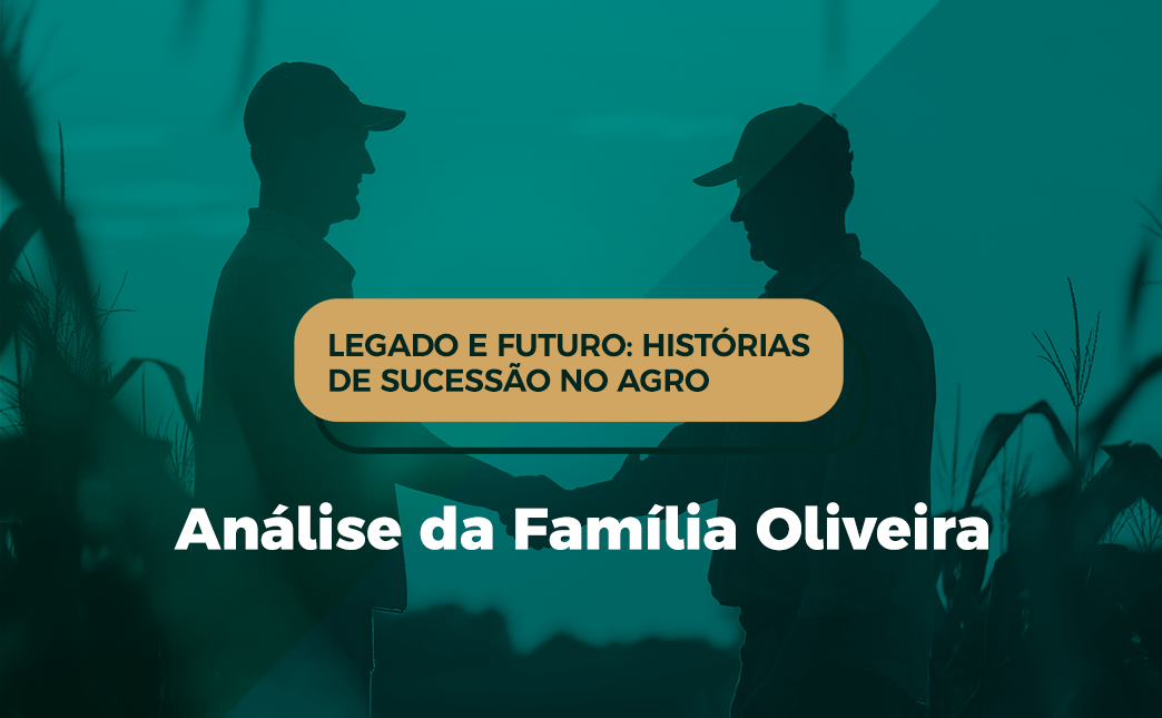 Legado e futuro: histórias de sucessão no agro |Família Oliveira